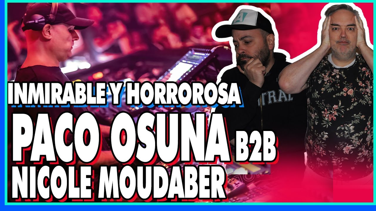 REACCION A LA SESSION PACO OSUNA b2b NICOLE MOUDABER, HORROROSO ES POCO.  DJ REVIEW