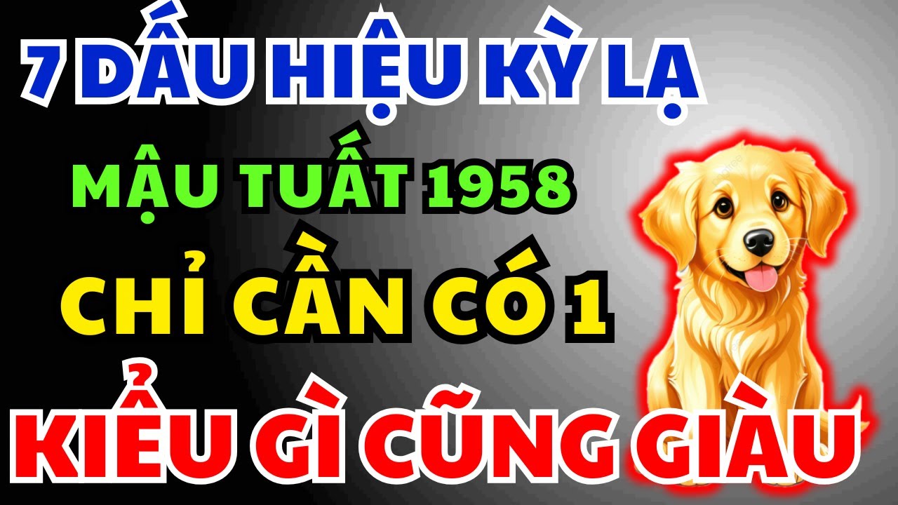 Mậu Tuất 1958 có Phước Đức, Hậu vận Giàu Sang Tự đến, Chỉ Cần Nhìn 7 Dấu Hiệu Này Là Biết Ngay