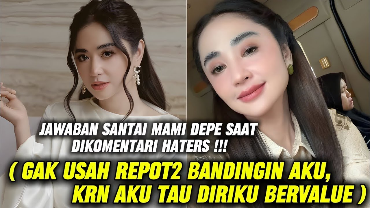 TERBARU‼️MAMI DEPE: AKU TIDAK PANTAS UNTUK DIBANDINGKAN KARENA AKU BERVALUE, PAHAM‼️