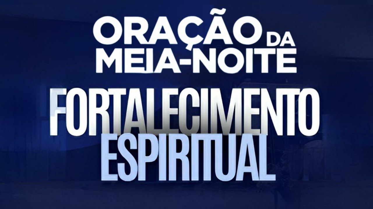 ORAÇÃO DA MEIA-NOITE PARA O FORTALECIMENTO 