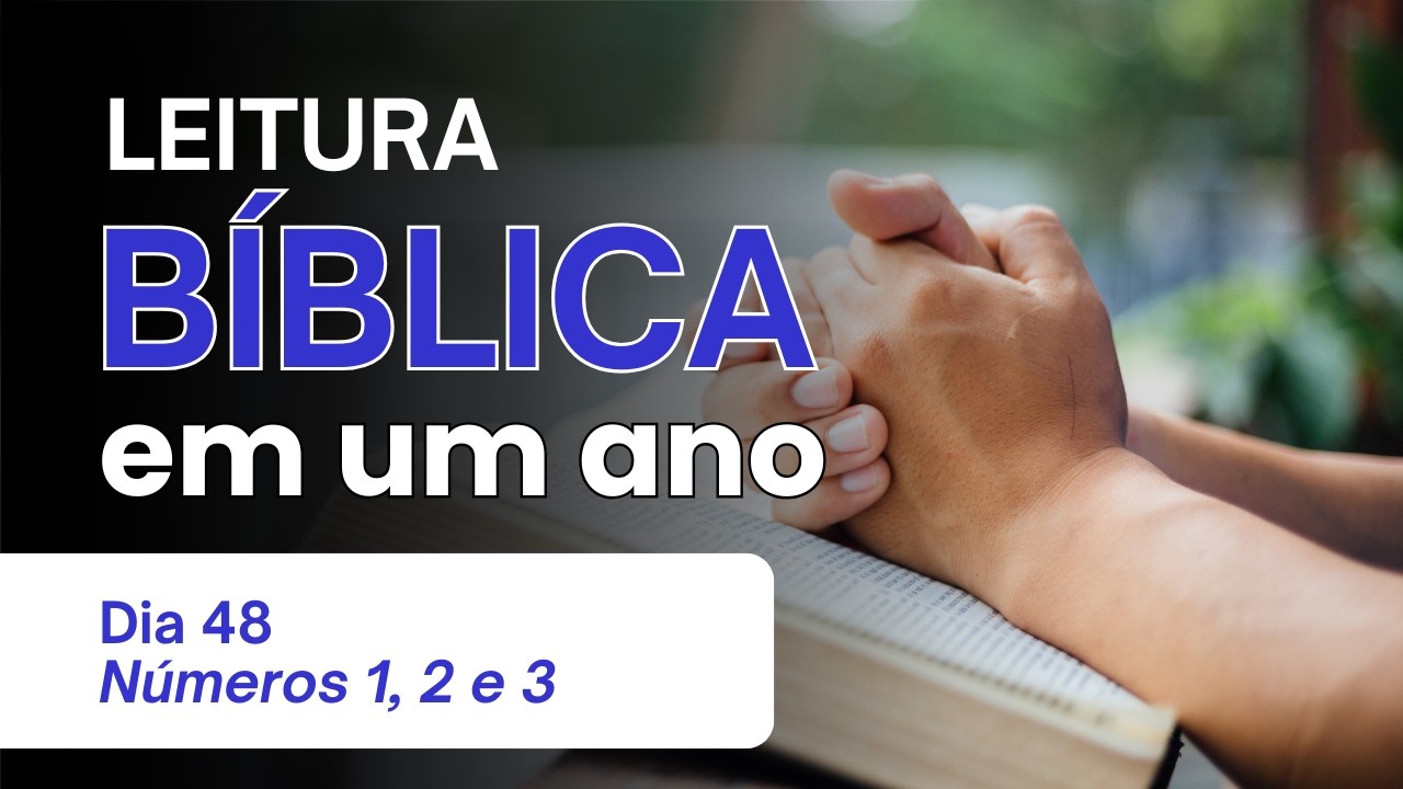 Leitura Bíblica Anual - Dia 48 - Números 1, 2 e 3 - O Censo de Israel e a Organização das Tribos
