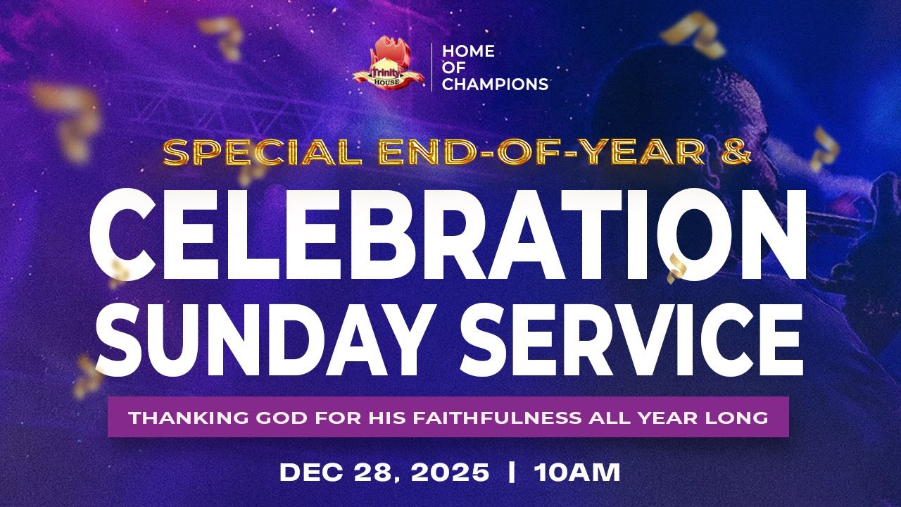 SUNDAY SERVICE | END OF THE YEAR THANKSGIVING SERVICE  | 28 DECEMBER 2025 | TRINITY HOUSE