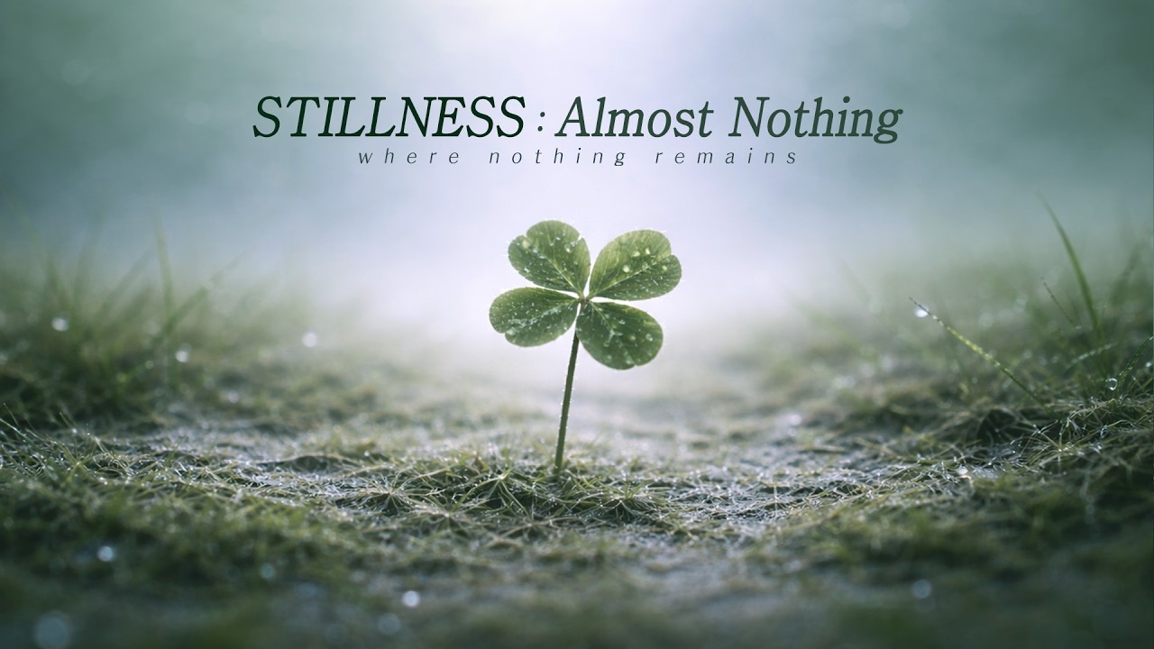 거의 아무것도 남지 않은 순간 | 공부 명상 작업 수면 새벽 잔잔한 음악 | Stillness : Almost Nothing | 초극저속 앰비언트 피아노
