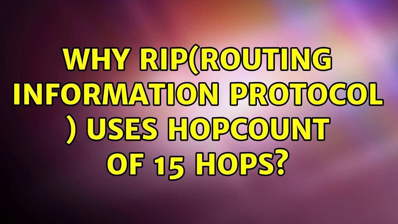 Why RIP(Routing Information Protocol ) uses hopcount of 15 hops? (2 Solutions!!)
