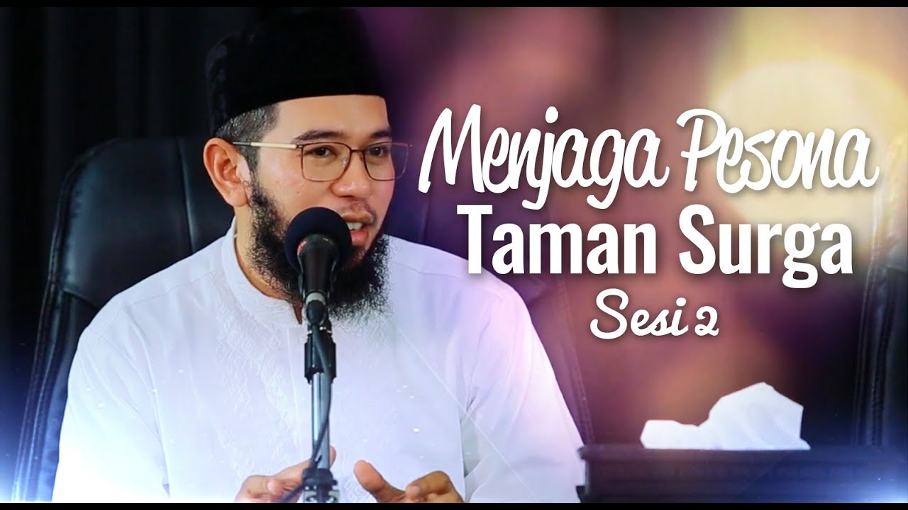 Kajian Islam - Menjaga Pesona Taman Surga - Ustadz Muhammad Nuzul Dzikri, Lc