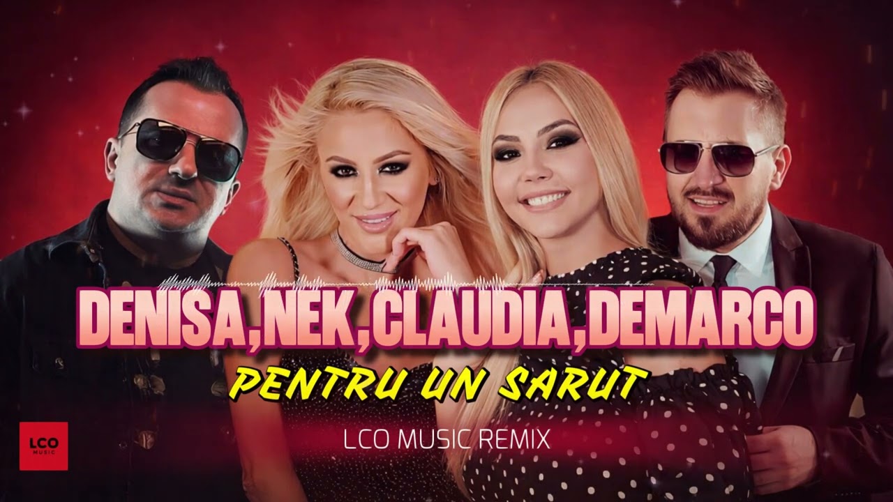 Denisa ❌ Nek ❌ Claudia ❌ Demarco - Pentru un sarut , fii rea ( LCO Music Mash-up Remix )