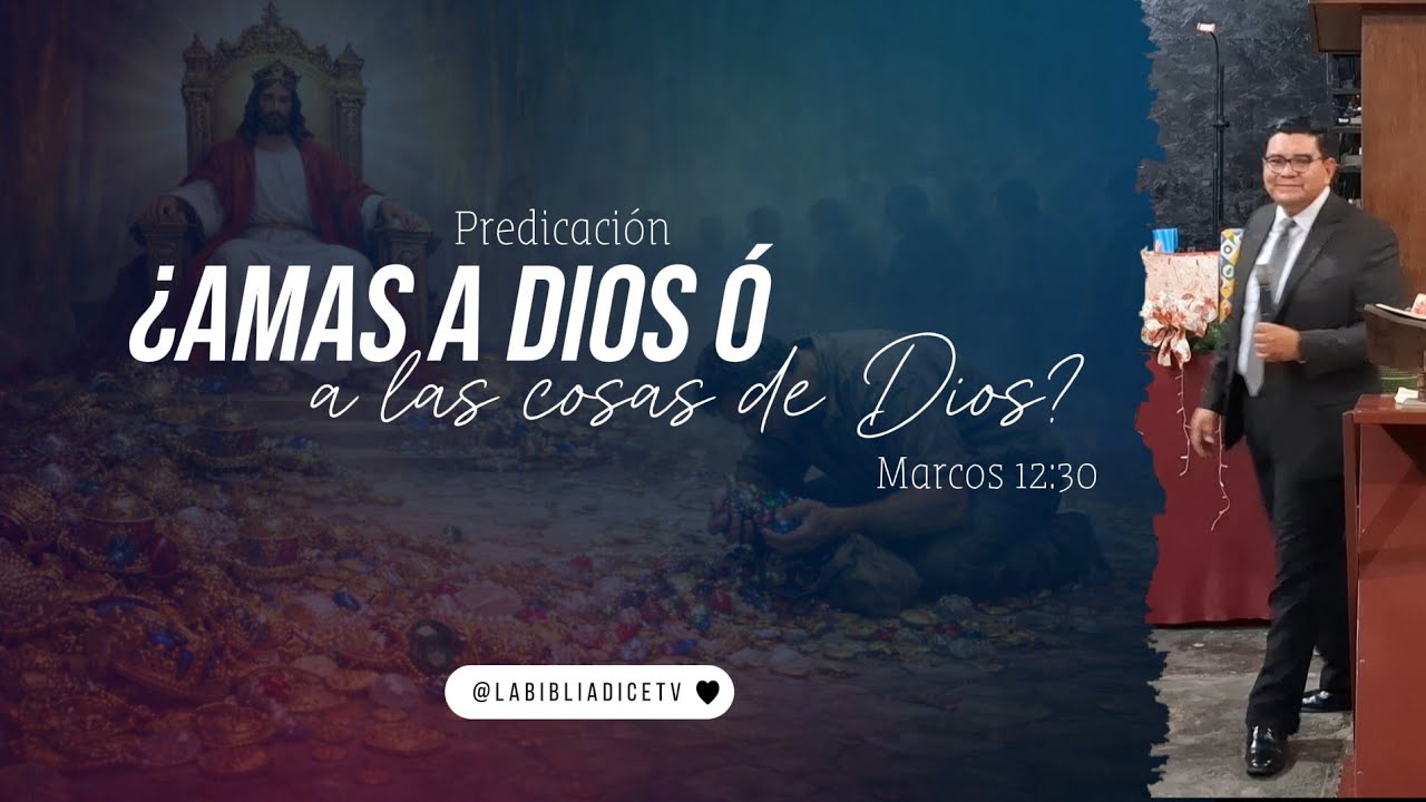 ¿AMAS A DIOS Ó A LAS COSAS DE DIOS? | Marcos 12:30 | Predicación Cristiana