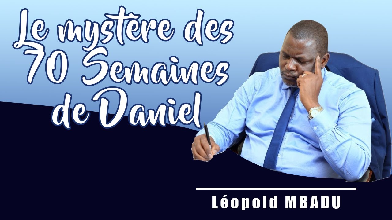 Fin des temps - Le mystère des 70 Semaines de Daniel - Léopold MBADU - June, 14, 2020