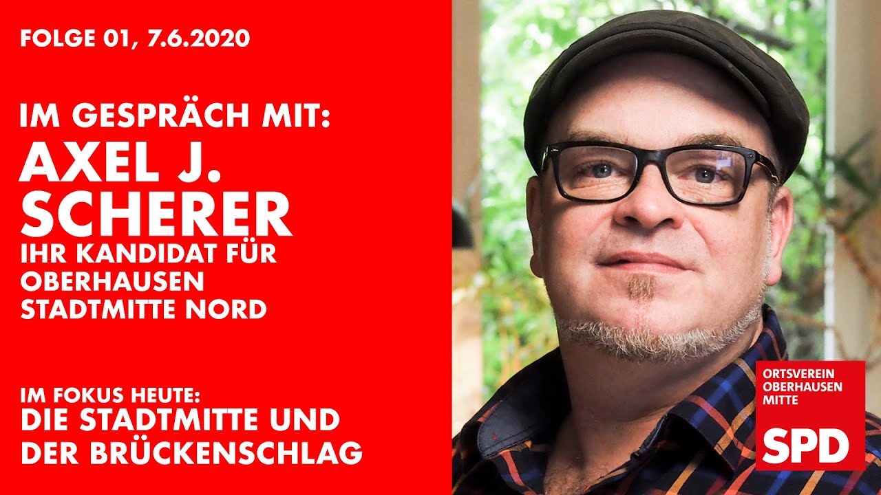 Wahlkreis Live 01: Mit Axel J. Scherer, SPD Kandidat zur Kommunalwahl in Oberhausen Stadtmitte Nord
