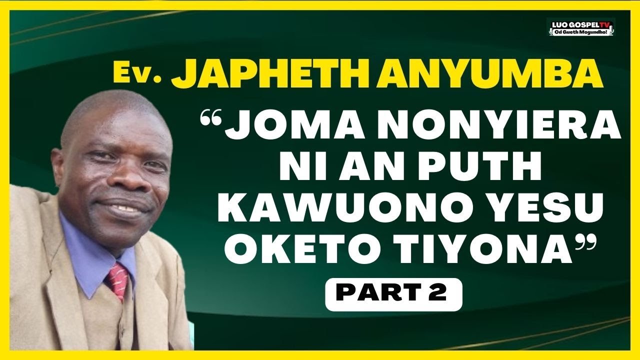 JAPHETH ANYUMBA  - YESU OLOSA KAWUONO AN DHANO - PART 2 | INJILI ❗❗ ❤️🔥