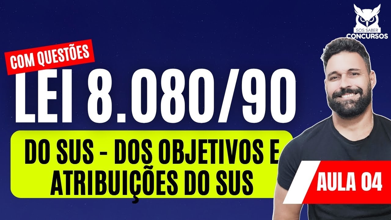 Lei 8080/90 | Aula 04 | Do SUS - Dos Objetivos e Atribui&ccedil;&otilde;es do SUS