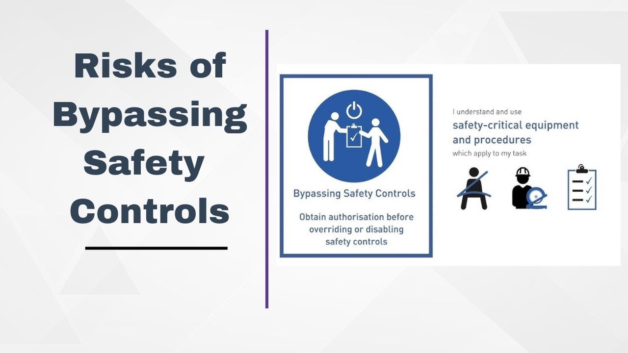 Risks of Bypassing Safety Controls