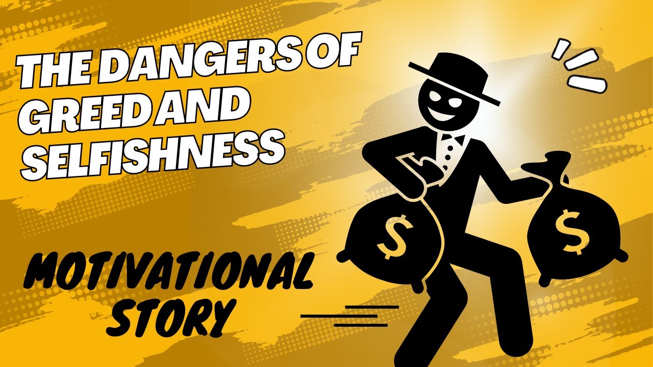 The Dangers of Greed and Selfishness: How It Can Destroy Your Life | 018
