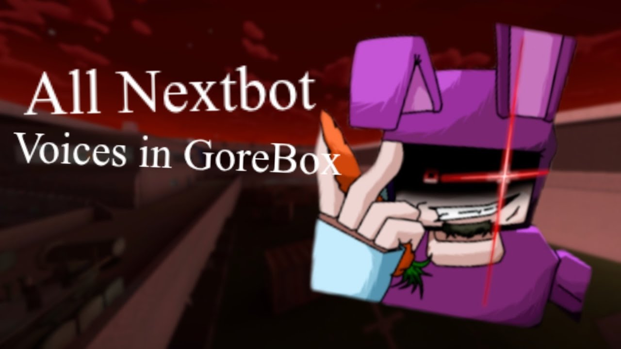 All Nextbot voices in GoreBox