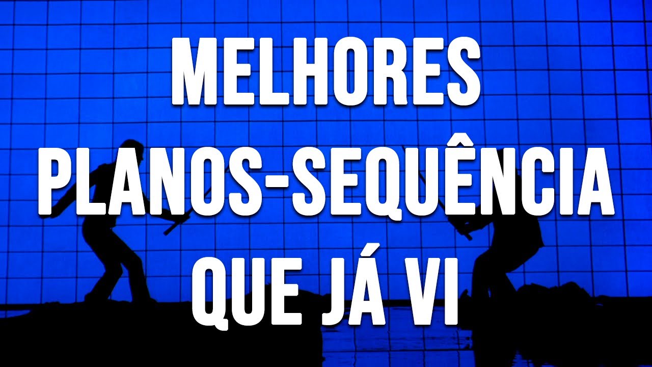 (LISTA) Melhores Planos-Sequência Que Já Vi