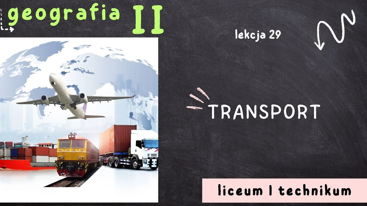 Geografia 2 LO [Lekcja 29: Transport]