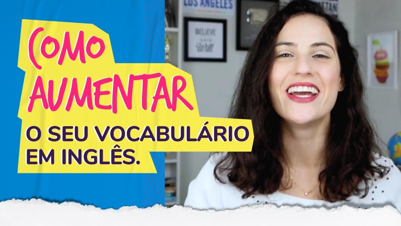 Como Aumentar Seu Vocabulário em Inglês | Sara Scarcelli