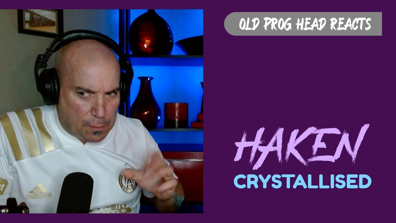 HAKEN - CRYSTALLISED (REACTION). OLD PROG HEAD REACTS TO MODERN PROG.