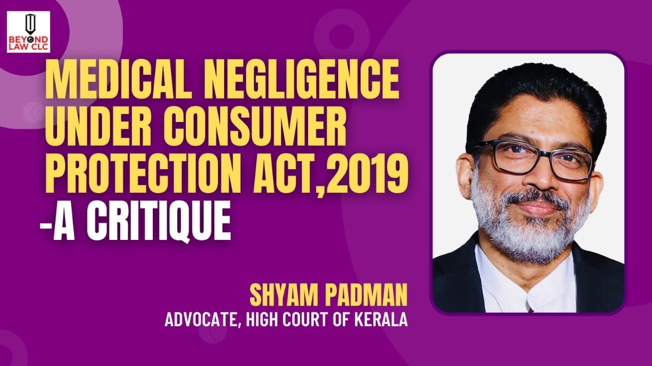 Medical Negligence Under the Consumer Protection Act, 2019- A Critique: Shyam Padman