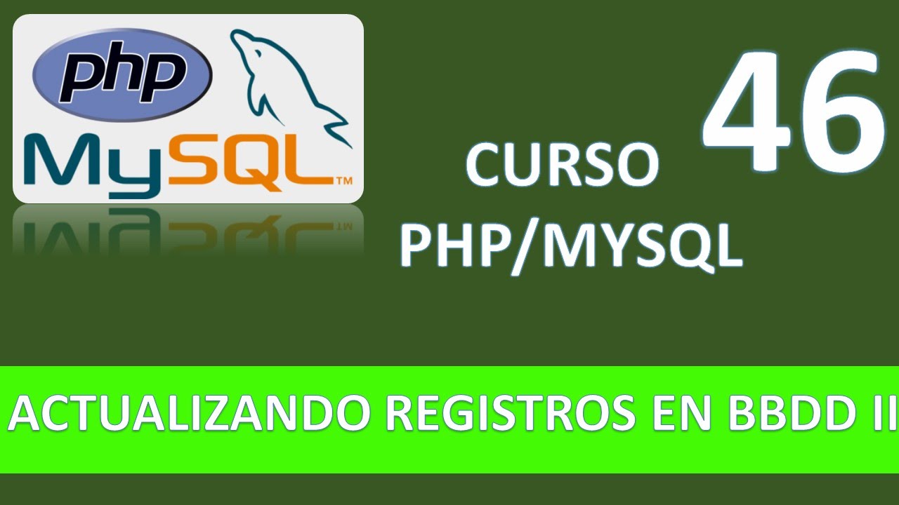 Curso PHP MySQL. Actualizando registros en BBDD MySql II. Vídeo 46
