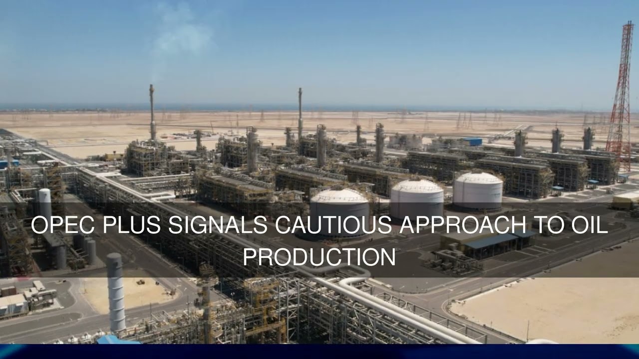 OPEC Plus Signals Cautious Approach to Oil Production