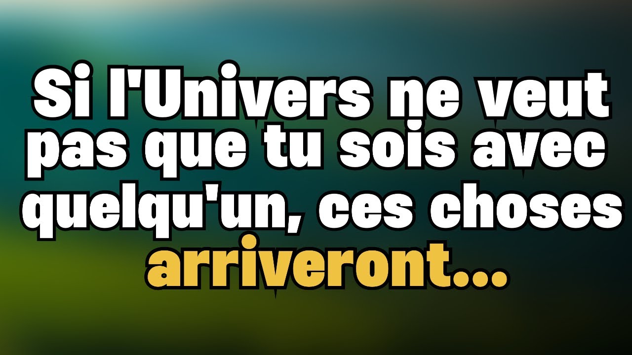 Si l'Univers NE VEUT PAS que tu sois avec quelquun, voici ce qui arrivera