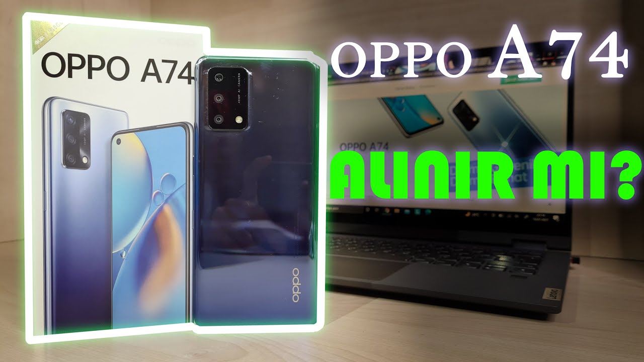 Oppo A74 Detaylı İnceleme - ALINIR MI?