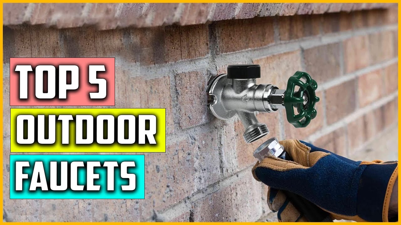 Top 5 Best Outdoor Faucets of 2023