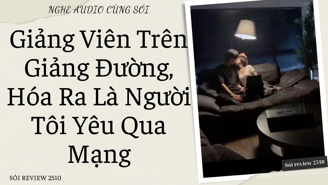 Giảng Viên Trên Giảng Đường, Hóa Ra Là Người Tôi Yêu Qua Mạng - Sói Review 2510