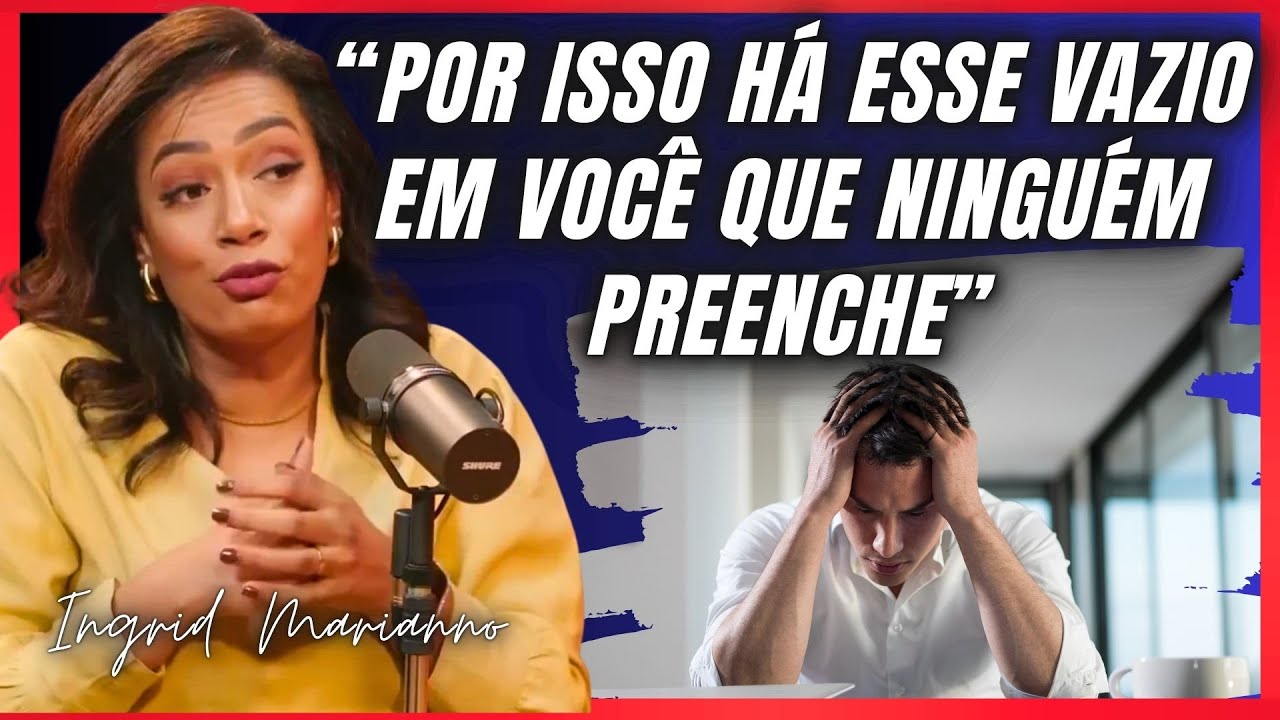 O Segredo Para Preencher o Vazio Que Ninguém Vê | Ingrid Marianno
