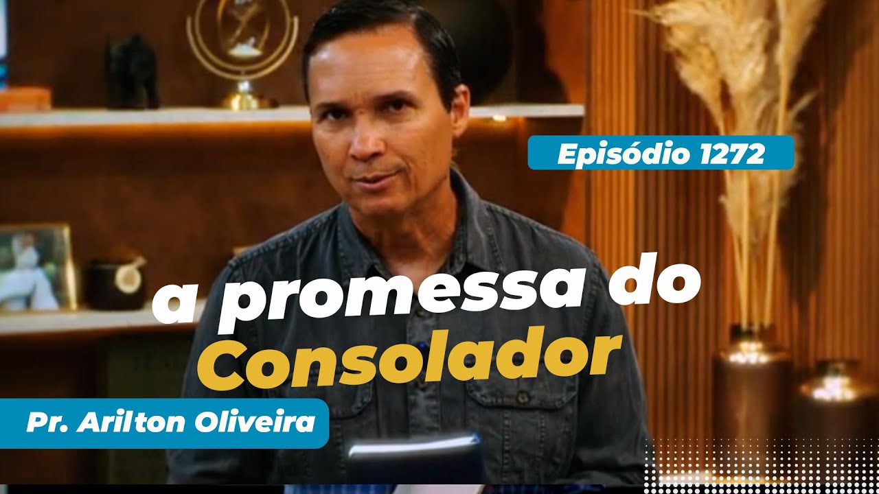 1272. A PROMESSA DO CONSOLADOR  / PRIMEIRO DEUS / PR. ARILTON