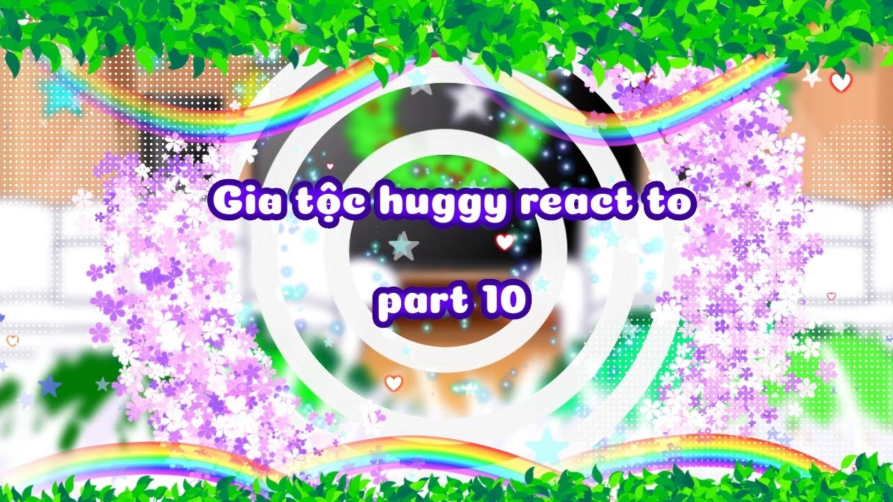 -Gia tộc huggy react to part 10[]Gacha VN[]•[]#Kellie#Tippy#Teddy#Goddy[]•[]By:me[]•