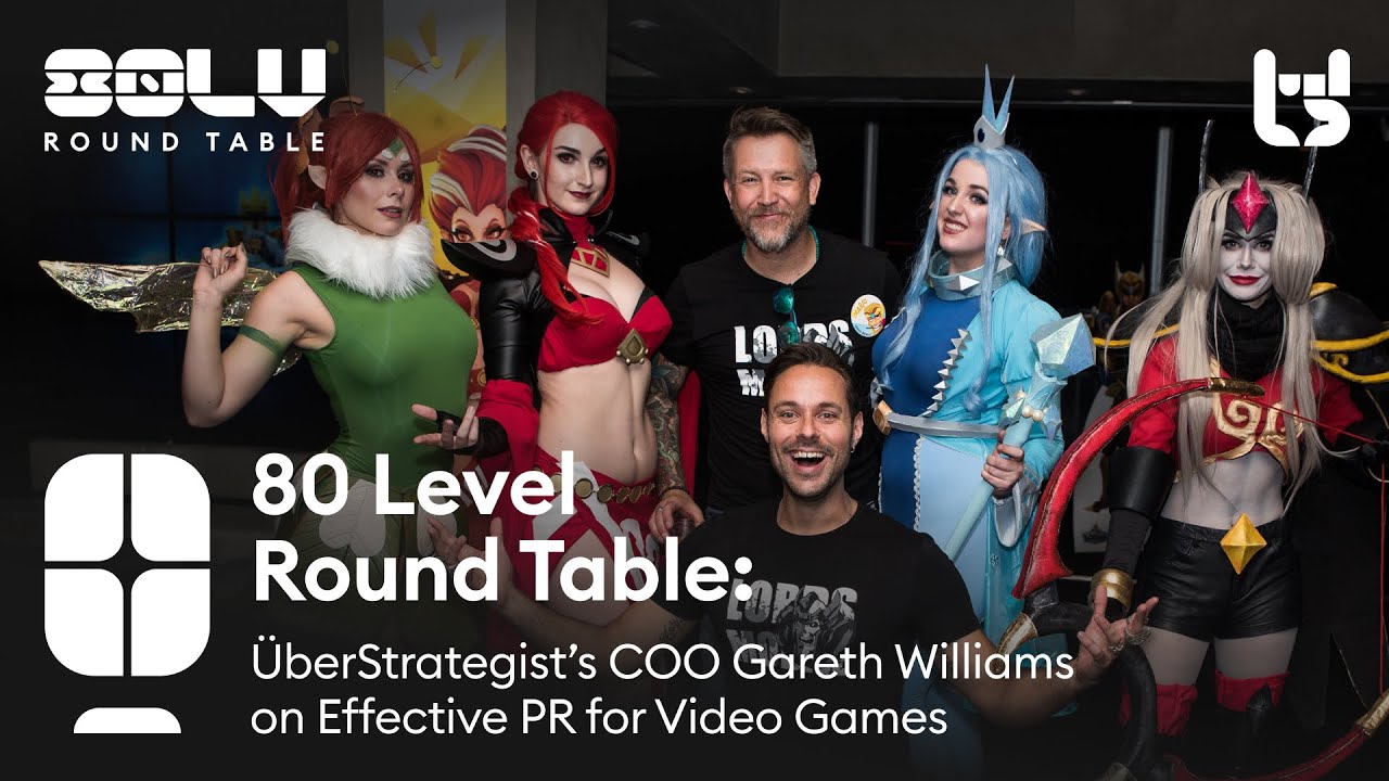 80 Level Round Table: &Uuml;berStrategist&rsquo;s COO Gareth Williams on Effective PR for Video Games
