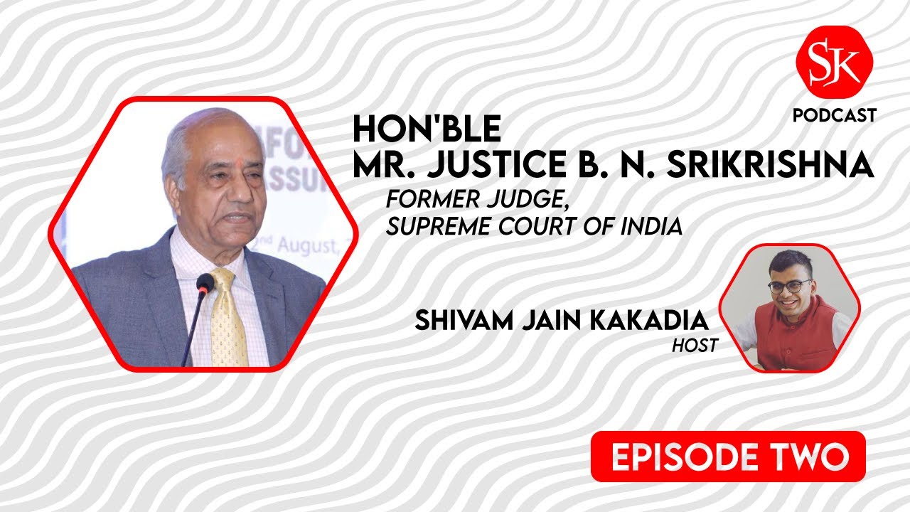 SJK Podcast Ep. 2 - Hon’ble Mr. Justice B. N. Srikrishna (Former Judge, Supreme Court of India)