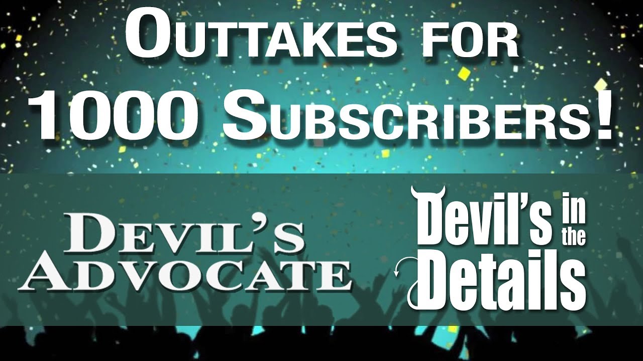 Outtakes for 1K subs! - Devious Advocacy