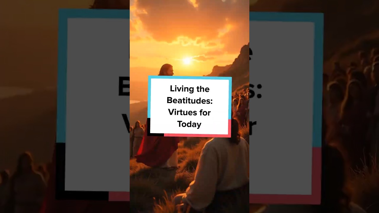 Living the Beatitudes: Virtues for Today