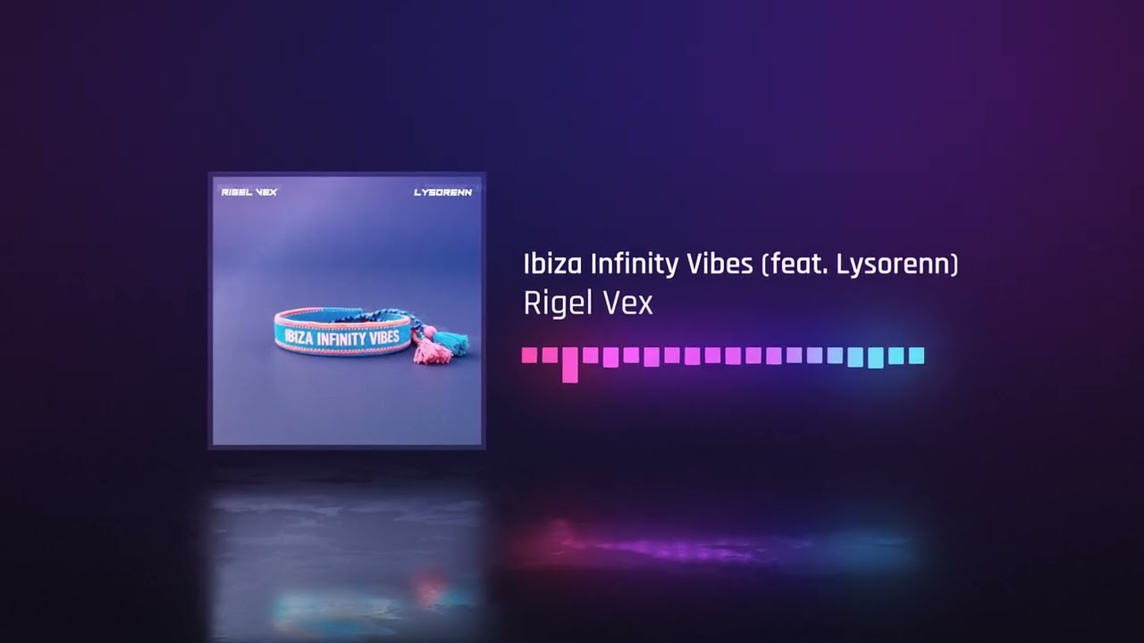 Rigel Vex &ndash; Ibiza Infinity Vibes (feat. Lysorenn) [Visualizer]