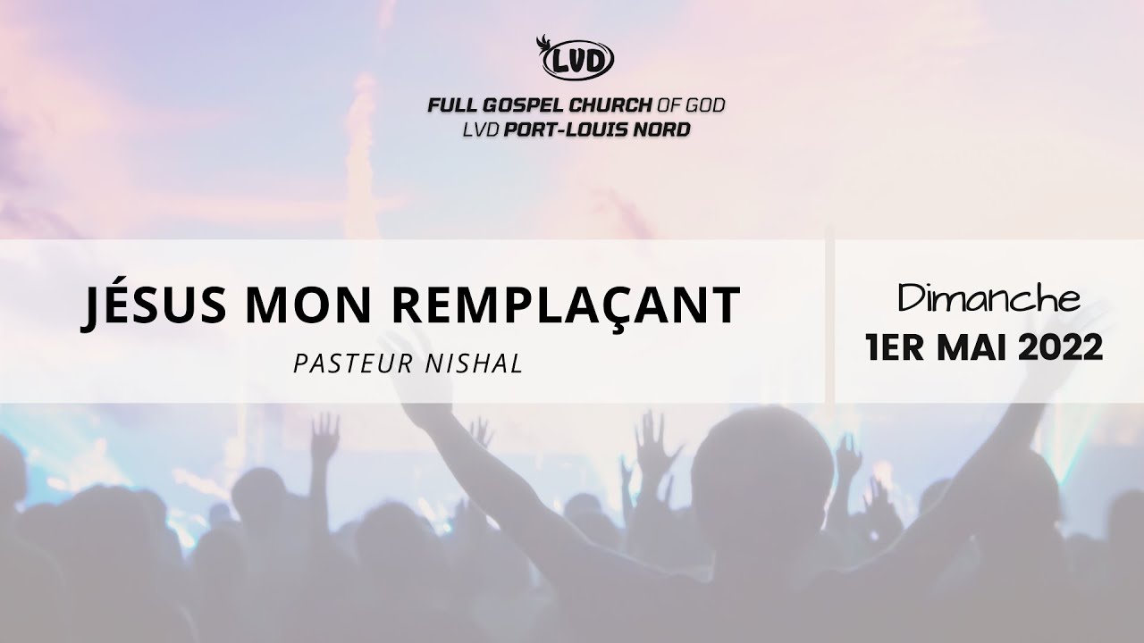 Jésus mon remplaçant | Pasteur Nishal | Dimanche 1er Mai 2022