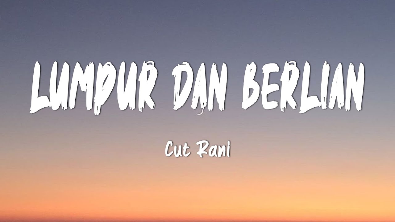 Cut Rani - Lumpur dan Berlian (Lirik Lagu)