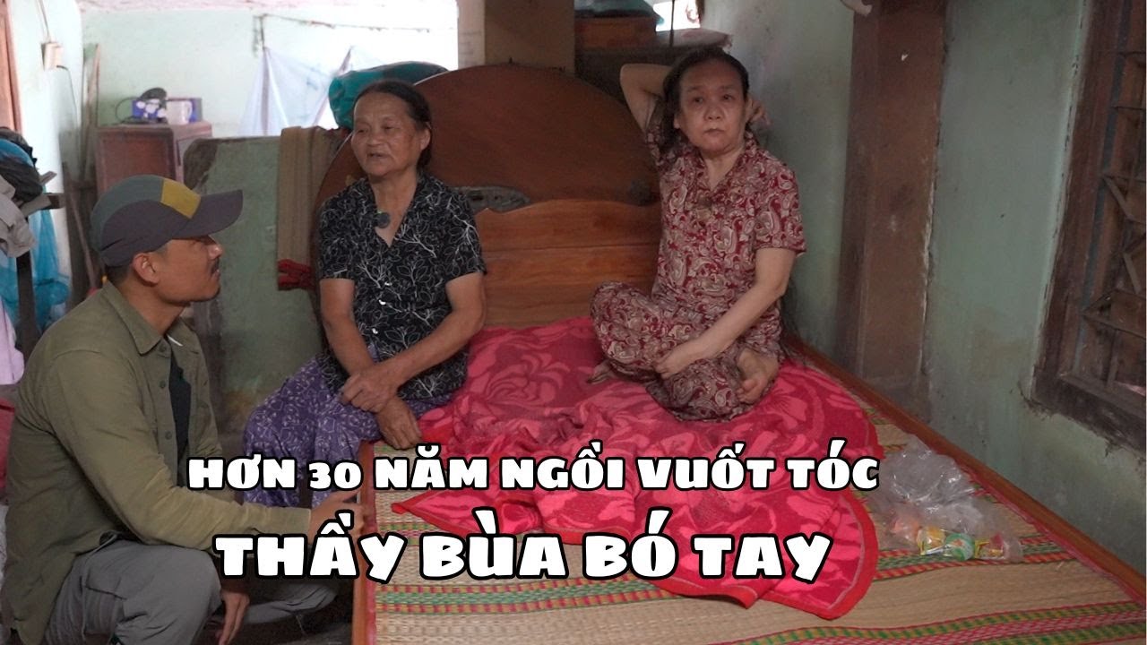 Thầy Bùa Cũng Bó Tay Với Người Phụ Nữ Ngồi Vuốt Tóc Hơn 30 Năm