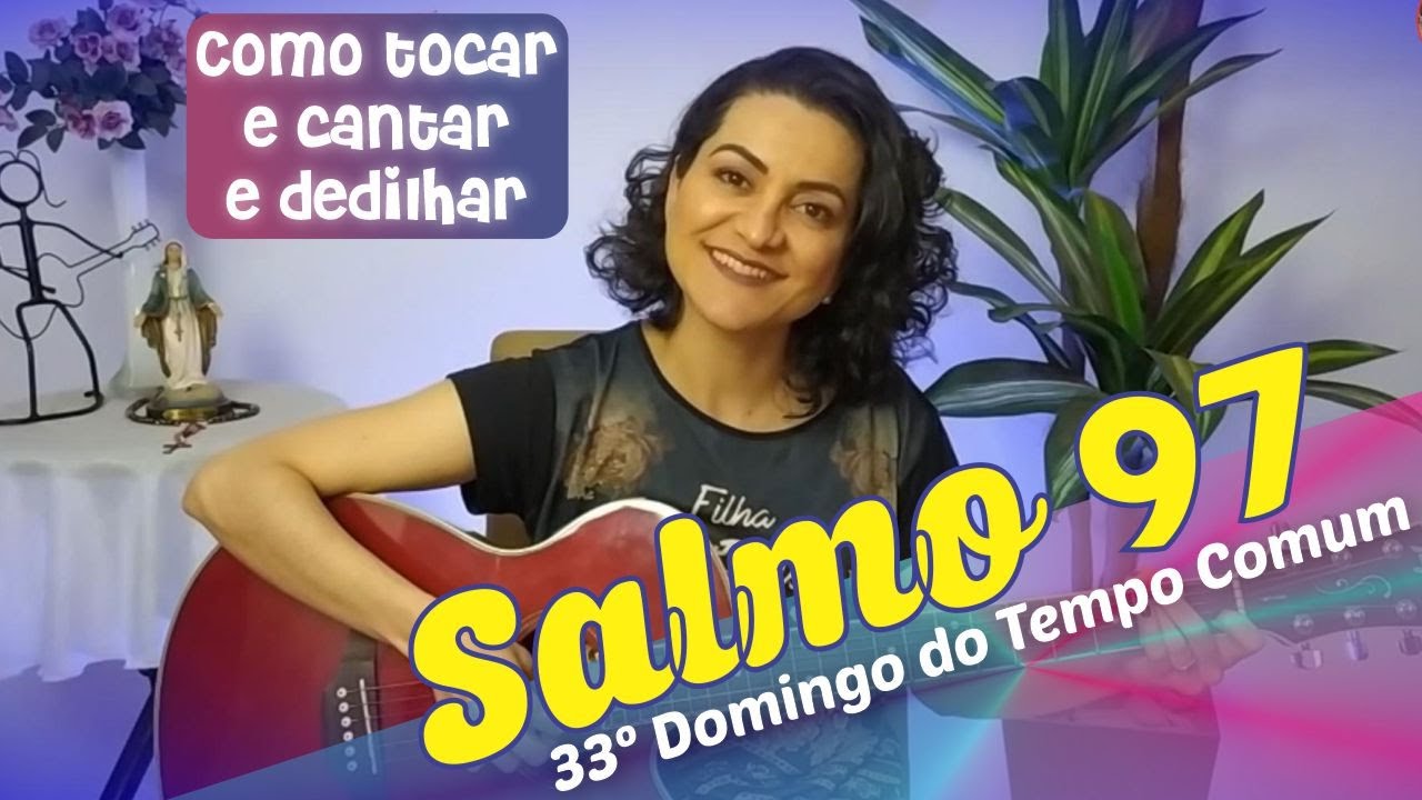 SALMO 97 - O SENHOR VIRÁ JULGAR A TERRA INTEIRA - 33º Domingo Comum - Como Tocar, Cantar e Dedilhar