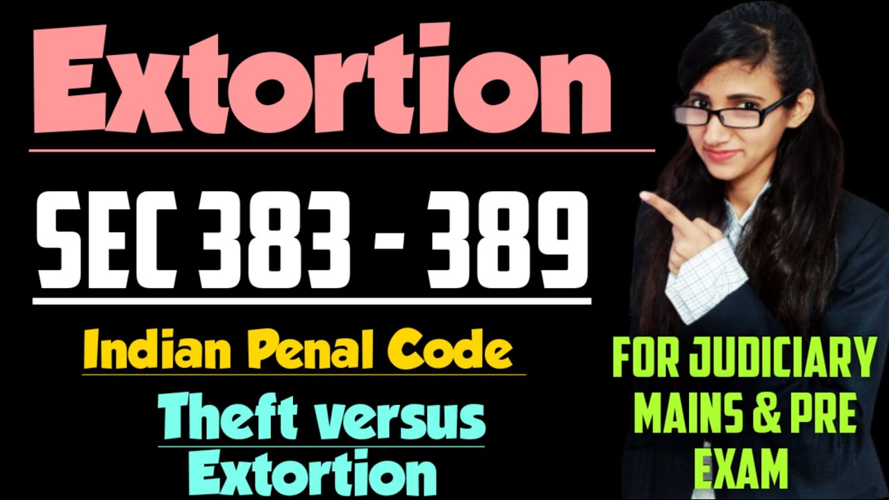 Extortion in IPC explained with Illustrations | Section 383 to 389 of IPC explained with case laws