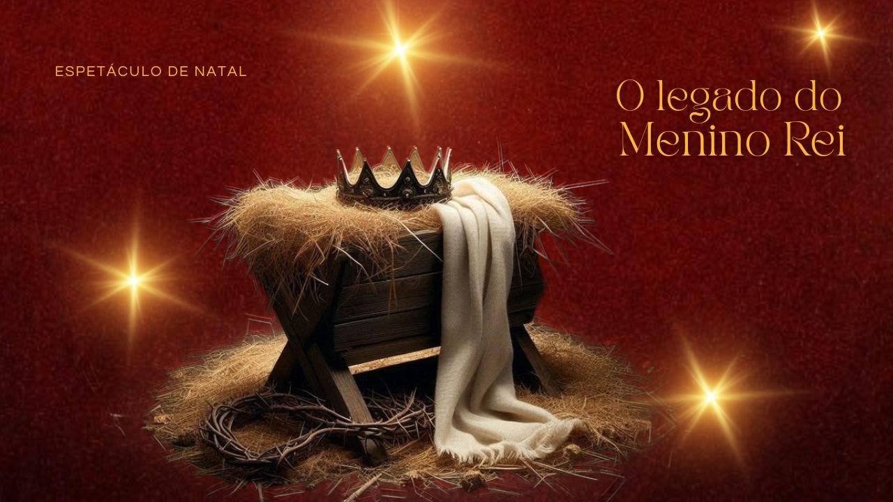 Espetáculo de Natal l O LEGADO DO MENINO REI
