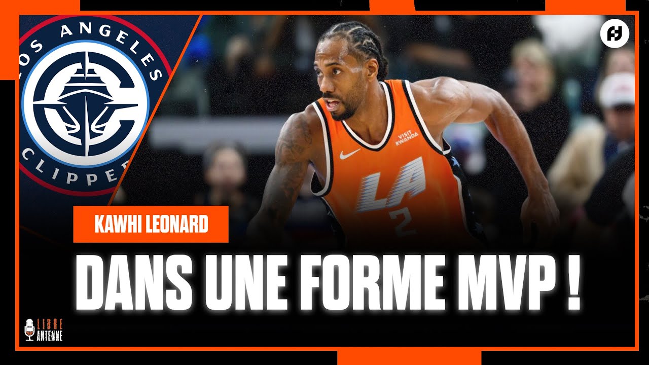 KAWHI LEONARD : UNE FORME DE MVP QUI RELANCE LES CLIPPERS !