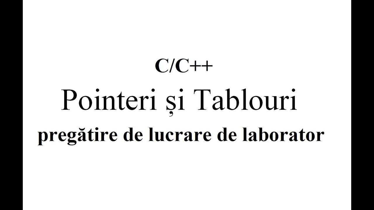 Pointeri si tablouri in C/C++. Pregatire de lucrare de laborator