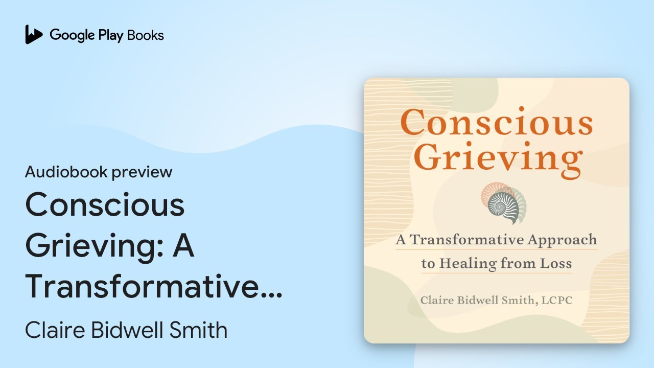 Conscious Grieving: A Transformative Approach… by Claire Bidwell Smith · Audiobook preview