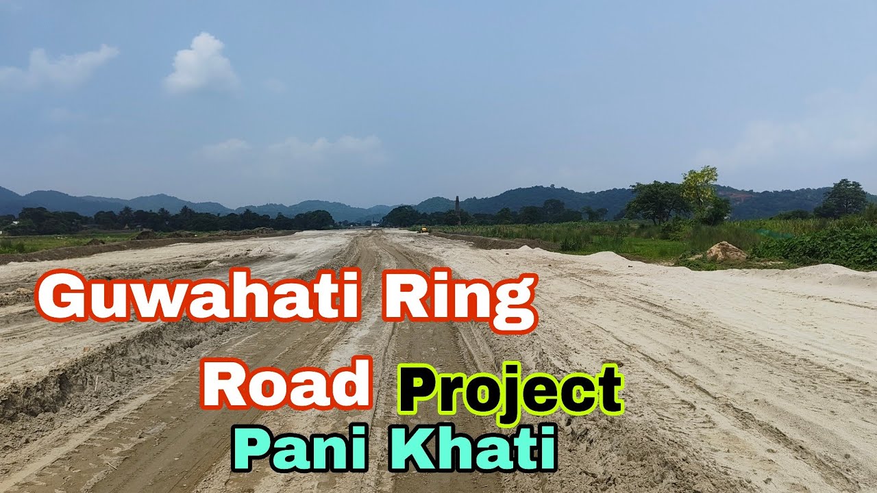 GUWAHATI RING ROAD PROJECT / 2026 / Pani Khati Guwahati Assam