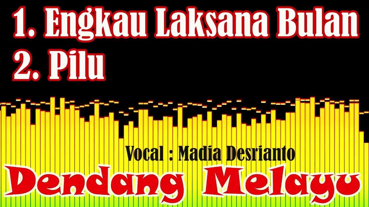 dendang melayu | engkau laksana bulan | pilu | madia desrianto