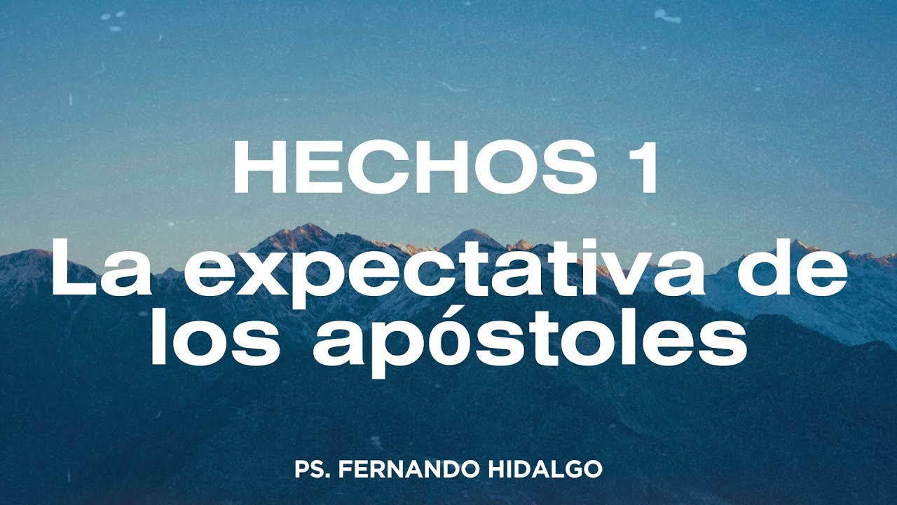 La expectativa de los apóstoles - Ps. Fernando H.