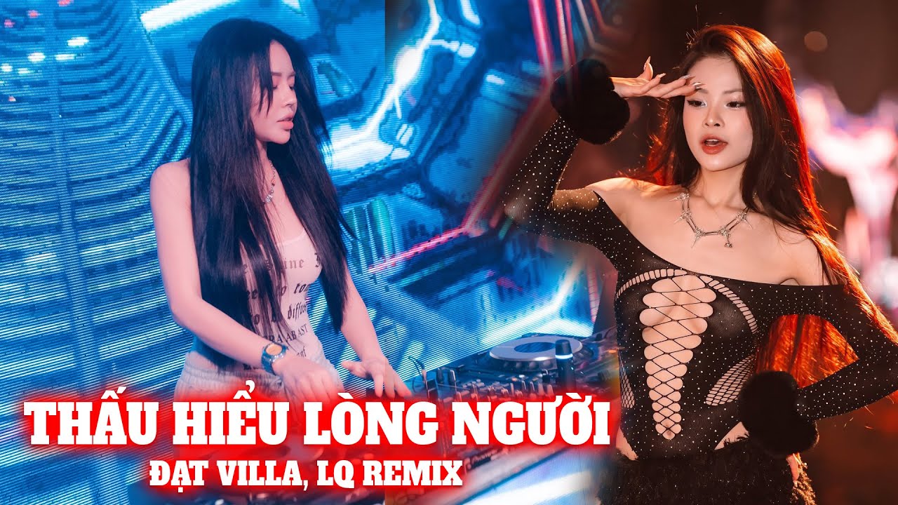 Thấu Hiểu Lòng Người (LQ REMIX) - Đạt Villa | Khi hoạn nạn tôi ở bên khi tôi cần bạn quay lưng ...